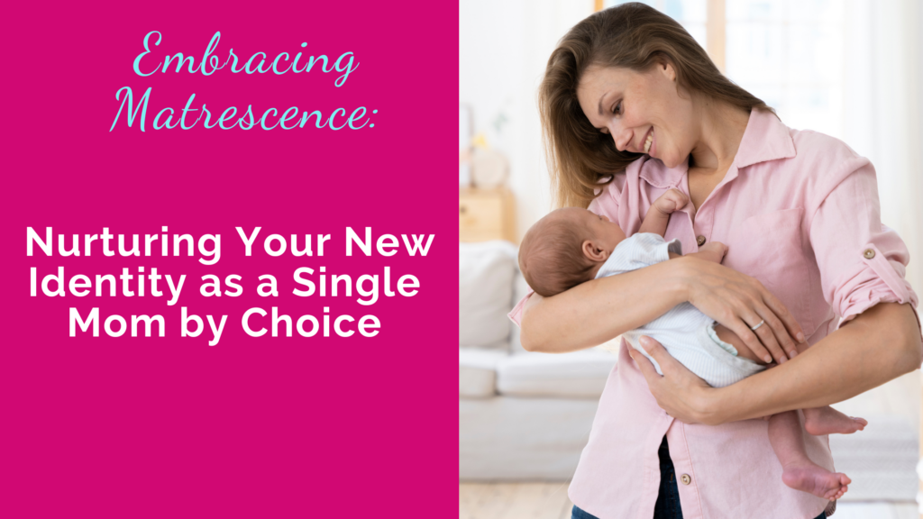 Single mom by choice matrescence postpartum